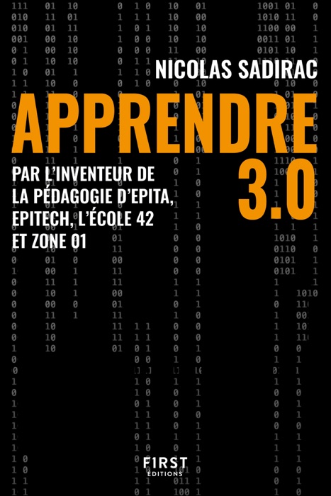 Apprendre 3.0 - Par l'inventeur de la pédagogie d'Epita, Epitech, l'école 42 et zone 01