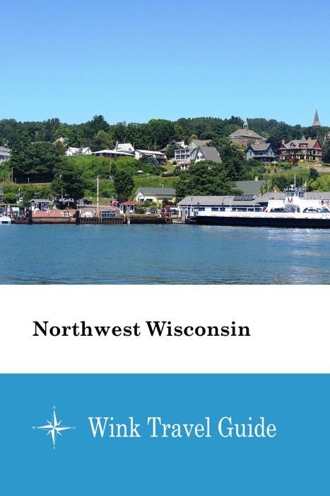 Northwest Wisconsin - Wink Travel Guide