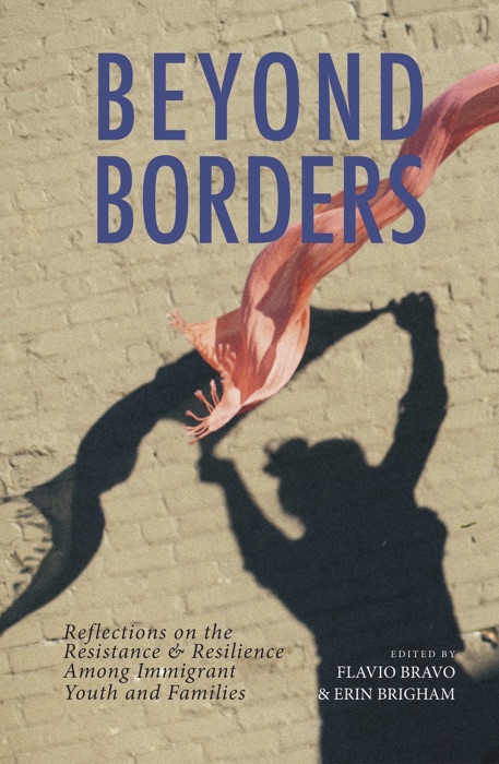 Beyond Borders: Reflections on the Resistance & Resilience Among Immigrant Youth and Families