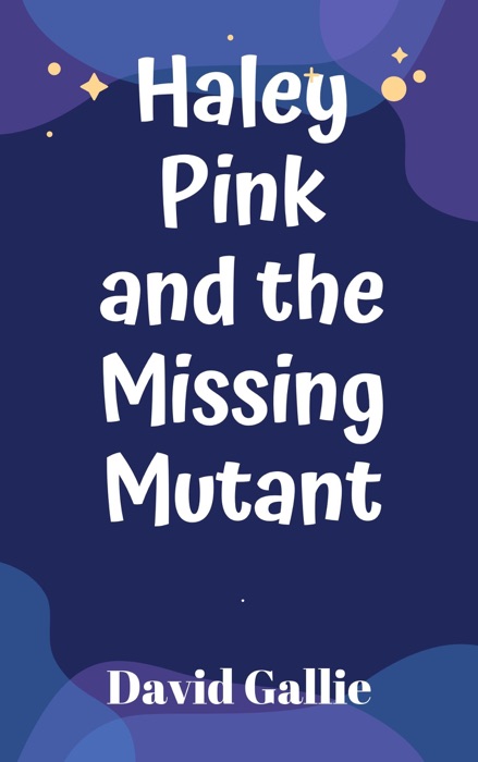 Haley Pink And The Missing Mutant (Haley Pink #1)