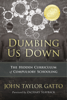 Dumbing Us Down - 25th Anniversary Edition - John Taylor Gatto