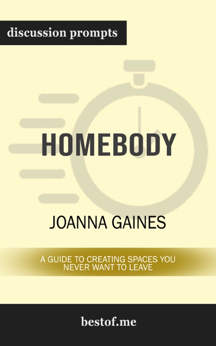 Homebody: A Guide to Creating Spaces You Never Want to Leave by Joanna Gaines (Discussion Prompts)