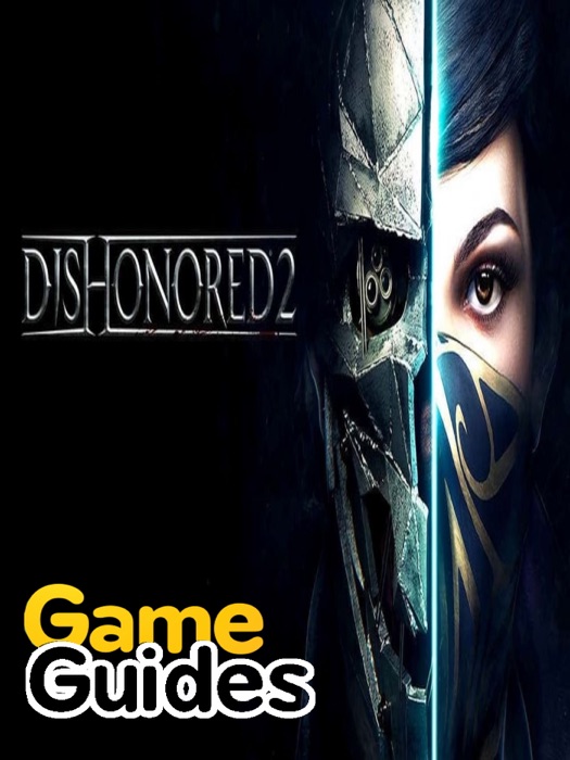 Dishonored 2 Game Guide