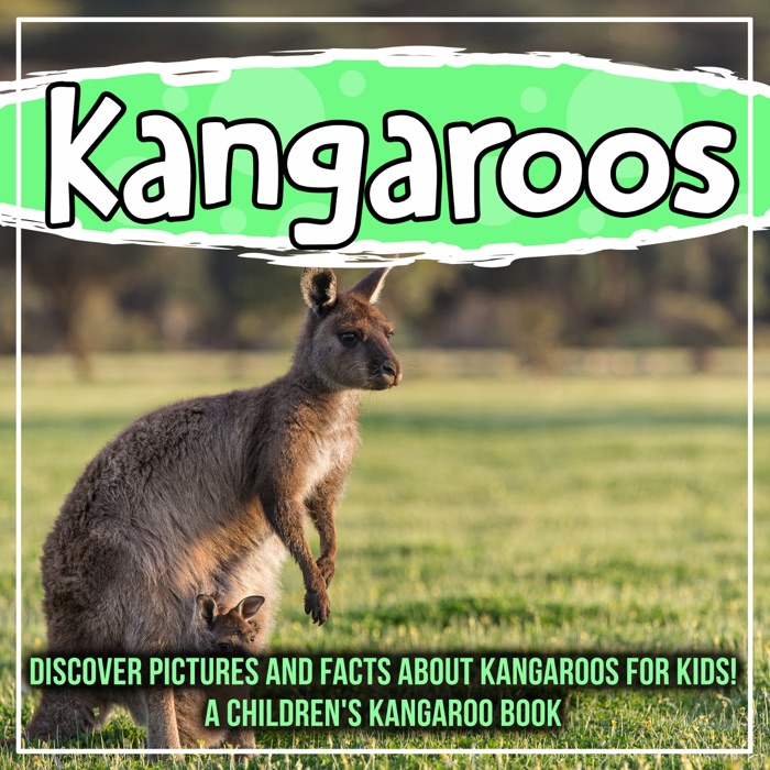 Kangaroos: Discover Pictures and Facts About Kangaroos For Kids! A Children's Kangaroo Book