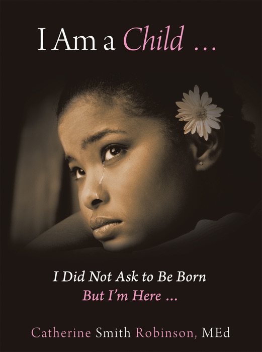 I Am a Child … I Did Not Ask to Be Born but I’m Here …
