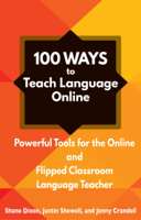 Shane Dixon, Justin Shewell & Jenny Crandell - 100 Ways to Teach Language Online: Powerful Tools for the Online and Flipped Classroom Language Teacher artwork
