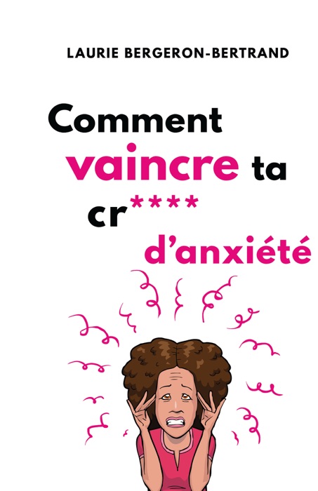 Comment vaincre ta cr**** d’anxiété