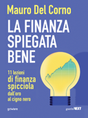 La finanza spiegata bene. 11 lezioni di finanza spicciola dall’oro al cigno nero - Mauro Del Corno