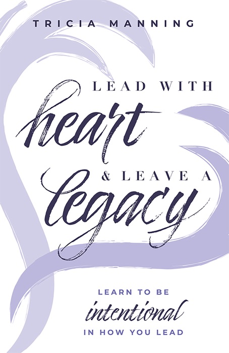 Lead With Heart & Leave A Legacy