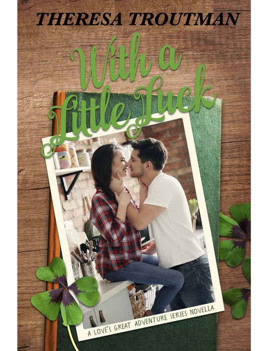 With a Little Luck - Book 5: A Love’s Great Adventure Series Novella