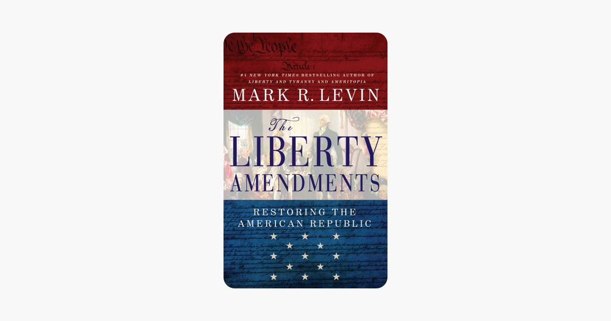 The Liberty Amendments - Mark R. Levin The Liberty Amendments - Mark R. Levin