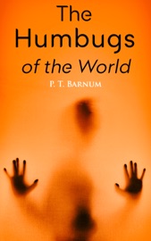 The Humbugs of the World - P. T. Barnum by  P. T. Barnum PDF Download