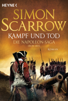 Simon Scarrow - Kampf und Tod - Die Napoleon-Saga 1809 - 1815 artwork