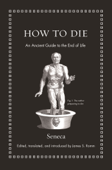 How to Die - Seneca & James S. Romm