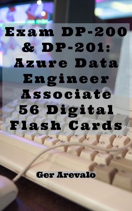 Exam DP-200 & DP-201: Azure Data Engineer Associate 56 Digital Flash Cards