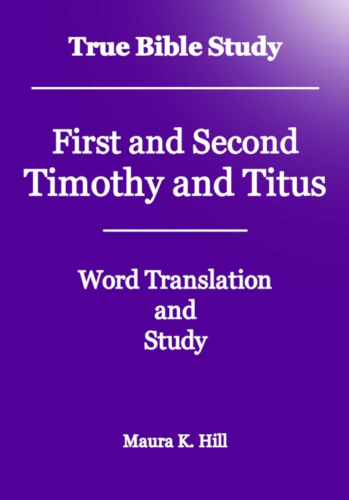 True Bible Study: First and Second Timothy and Titus