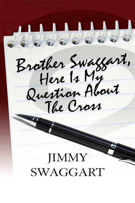 Brother Swaggart, Here Is My Question About The Cross