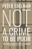 Not a Crime to Be Poor - Peter Edelman
