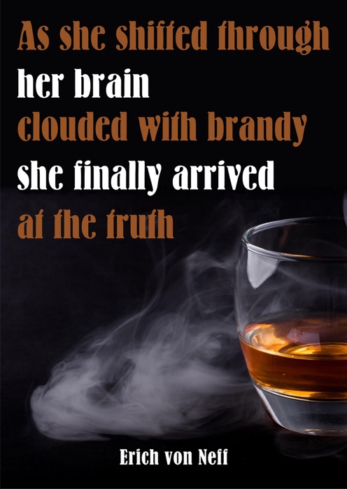 As She Shifted Through Her Brain Clouded with Brandy She Finally Arrived at the Truth