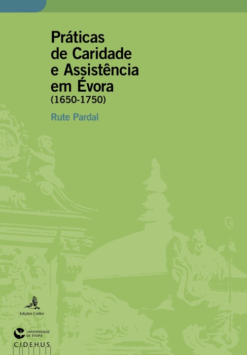 Práticas de Caridade e Assistência em Évora (1650-1750)