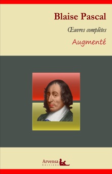 Blaise Pascal : Oeuvres complètes et annexes (mises en français moderne, annotées, illustrées) - Blaise Pascal