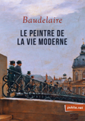 Le peintre de la vie moderne - Charles Baudelaire