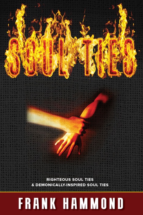 Soul Ties: Righteous Soul Ties & Demonically-Inspired Soul Ties