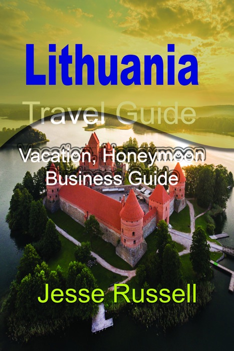 Lithuania Travel Guide: Vacation, Honeymoon Business Guide