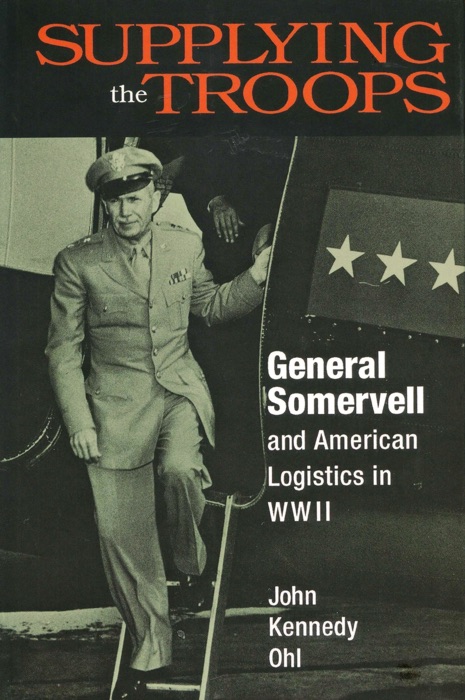 Supplying the Troops: General Somervell and American Logistics in World War II