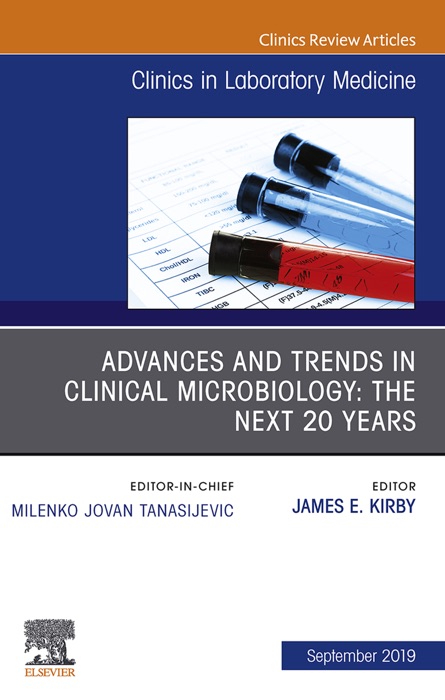 Advances and Trends in Clinical Microbiology: The Next 20 Years, An Issue of the Clinics in Laboratory Medicine E-book