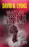 David B. Lyons - Whatever Happened to Betsy Blake? artwork