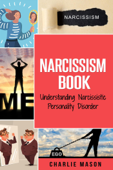 Narcissism: Understanding Narcissistic Personality Disorder - Charlie Mason