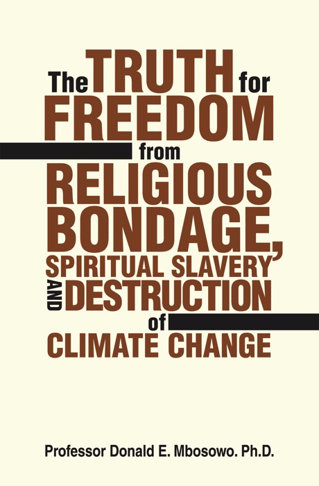 The Truth for Freedom from Religious Bondage, Spiritual Slavery and Destruction of Climate Change