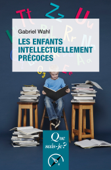 Les enfants intellectuellement précoces - Gabriel Wahl