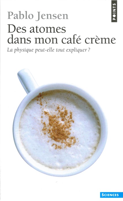 Des atomes dans mon café crème. La physique peut-elle tout expliquer ?