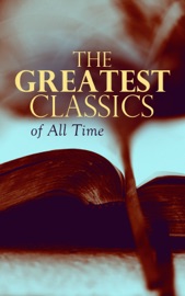 The Greatest Classics of All Time - Marcel Proust, Charles Dickens, Fyodor Dostoyevsky, William Shakespeare, Henry David Thoreau, Walt Whitman, Kahlil Gibran, John Milton, Jonathan Swift, Daniel Defoe, Henry Fielding, Laurence Sterne, Jane Austen, William Makepeace Thackeray, P. B. Shelley, Mary Shelley, John Keats, Charlotte Brontë, Emily Brontë, George Eliot, Thomas Hardy, Elizabeth Von Arnim, D. H. Lawrence, Ann Ward Radcliffe, Bram Stoker, Arthur Conan Doyle, Joseph Conrad, Oscar Wilde, Lewis Carroll, Frances Hodgson Burnett, C. S. Lewis, George Weedon Grossmith, H.G. Wells, Wilkie Collins, G. K. Chesterton, E. M. Forster, T. S. Eliot, James Joyce, George Bernard Shaw, W. B. Yeats, Sir Walter Scott, Robert Louis Stevenson, Kenneth Grahame, George MacDonald, James Matthew Barrie, Mark Twain, Jack London, Herman Melville, Nathaniel Hawthorne, Louisa May Alcott, Willa Cather, Edith Wharton, Kate Chopin, Harriet Beecher Stowe, Frederick Douglass, James Fenimore Cooper, Henry James, Edgar Allan Poe, H. P. Lovecraft, Lewis Wallace, L.M. Montgomery, Homer, Plato, Apuleius, Marcus Aurelius, Johann Wolfgang von Goethe, Herman Hesse, Friedrich Nietzsche, Jules Verne, Victor Hugo, Gustave Flaubert, Gaston Leroux, Honoré de Balzac, Stendhal, Voltaire, Charles Baudelaire, Alexandre Dumas, Émile Zola, Henrik Ibsen, Leo Tolstoy, Ivan Turgenev, Антон Павлович Чехов, Nikolai Gogol, Miguel de Cervantes, Benito Pérez Galdós, Pedro Calderón de la Barca, Dante, Giovanni Boccaccio, Niccolò Machiavelli, Rabindranath Tagore, Bankim Chandra Chatterjee, Kalidasa, Valmiki, Laozi, Sun Tzu, Confucius, Cao Xueqin, Princess Der Ling, Inazo Nitobe, Kakuzo Okakura & Soseki Natsume