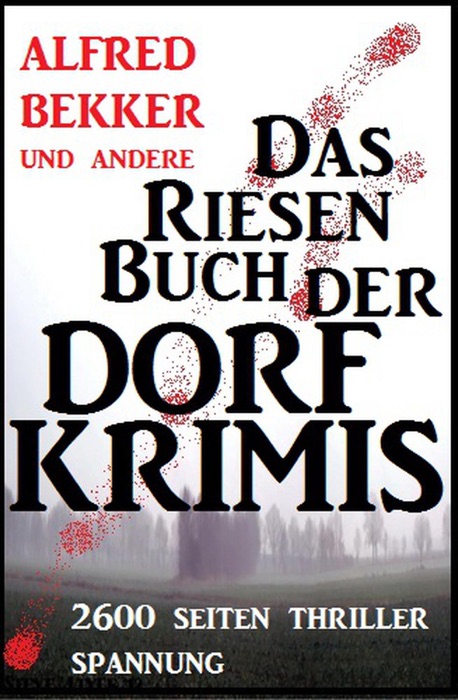 Das Riesen-Buch der Dorf-Krimis: 2600 Seiten Thriller Spannung