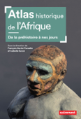 Atlas historique de l'Afrique - Collectif, Francois-xavier Fauvelle & Isabelle Surun