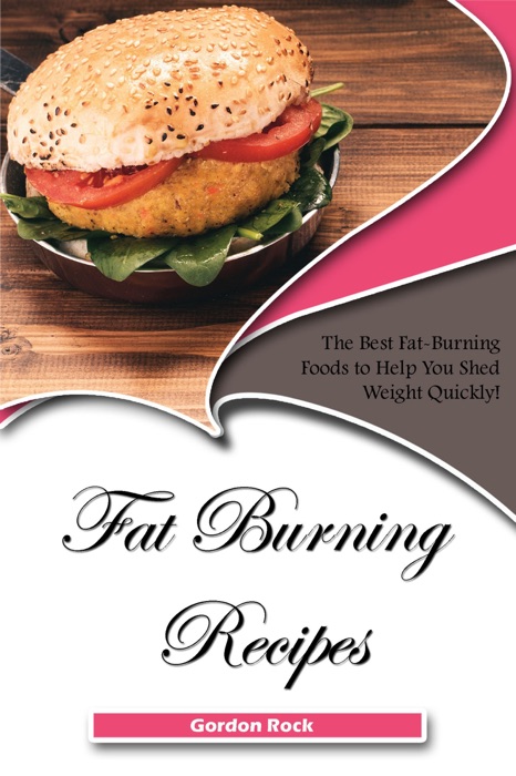 Fat Burning Recipes: The Best Fat-Burning Foods to Help You Shed Weight Quickly!