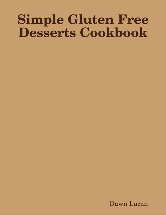 Simple Gluten Free Desserts Cookbook