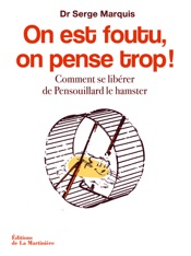 On est foutu, on pense trop !. Comment se libérer