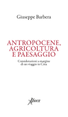 Antropocene, agricoltura e paesaggio - Giuseppe Barbera