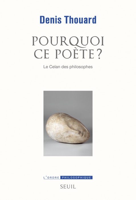 Pourquoi ce poète? Le Celan des philosophes