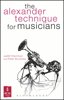 The Alexander Technique for Musicians - Peter Buckoke & Judith Kleinman