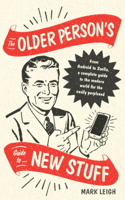 Mark Leigh - The Older Person's Guide to New Stuff artwork