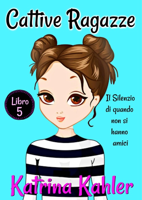 Cattive Ragazze - Libro 5: Il silenzio di quando non si hanno amici