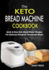 Daisy Reed - The Keto Bread Machine Cookbook: Quick & Easy Keto Bread Maker Recipes For Delicious Ketogenic Homemade Bread artwork