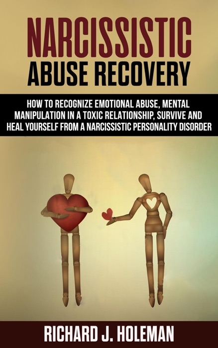 Narcissistic Abuse Recovery: How to Recognize Emotional Abuse and Mental Manipulation in a Toxic Relationship, Survive, and Heal Yourself from Narcissistic Personality Disorder