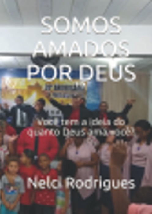 Somos Todos Amados Por Deus você?