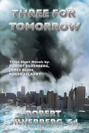 Three for Tomorrow - Robert Silverberg, James Blish & Roger Zelazny by  Robert Silverberg, James Blish & Roger Zelazny PDF Download